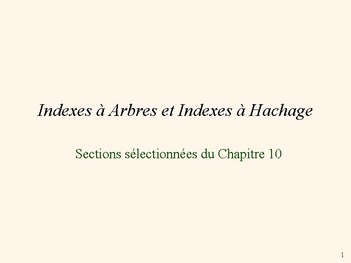Indexes à Arbres et Indexes à Hachage Sections sélectionnées du Chapitre 10 1 