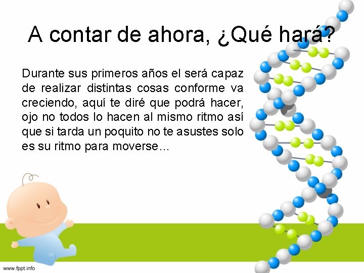 A contar de ahora, ¿Qué hará? Durante sus primeros años el será capaz de