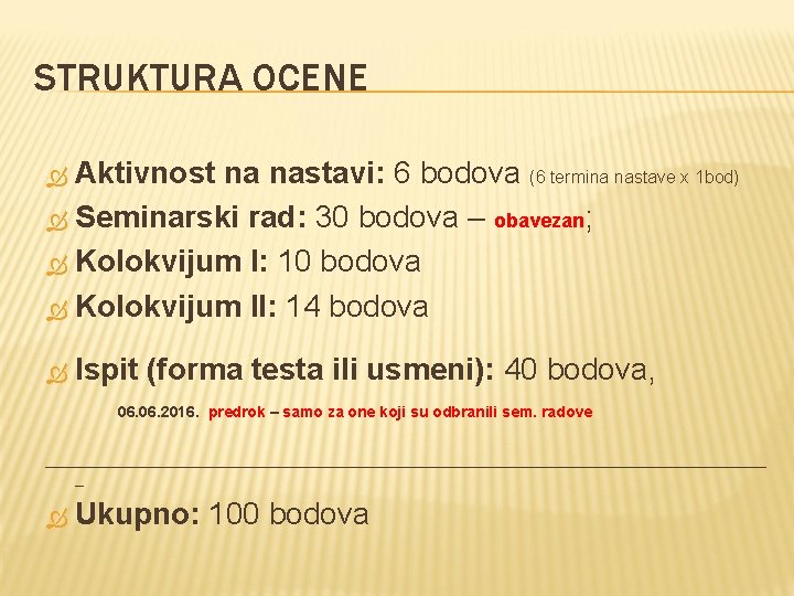 STRUKTURA OCENE Aktivnost na nastavi: 6 bodova (6 termina nastave x 1 bod) Seminarski