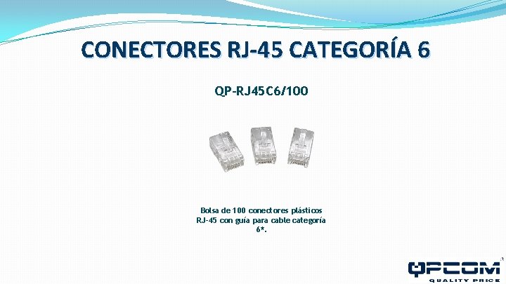 CONECTORES RJ-45 CATEGORÍA 6 QP-RJ 45 C 6/100 Bolsa de 100 conectores plásticos RJ-45