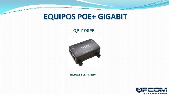EQUIPOS POE+ GIGABIT QP-I 10 GPE Inyector Po. E+ Gigabit. EQUIPOS POE+ GIGABIT QP-I 10 GPE Inyector Po. E+ Gigabit.