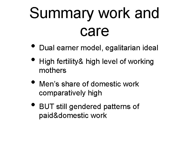 Summary work and care • Dual earner model, egalitarian ideal • High fertility& high