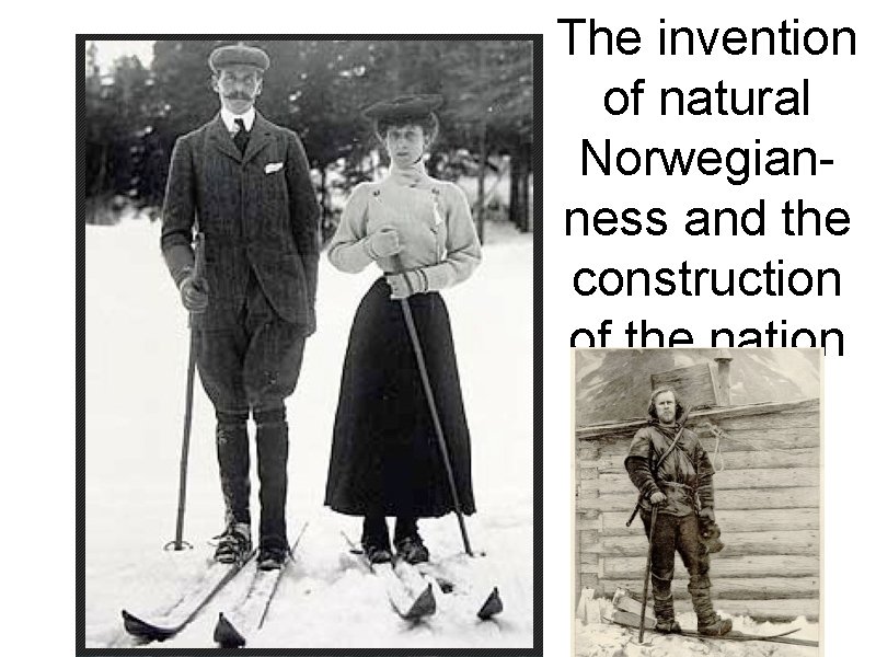 The invention of natural Norwegianness and the construction of the nation 