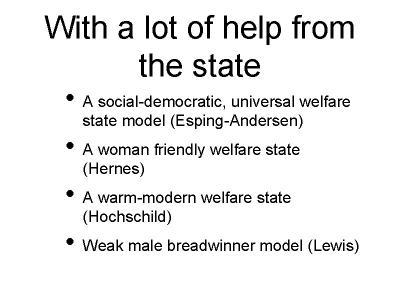 With a lot of help from the state • A social-democratic, universal welfare state