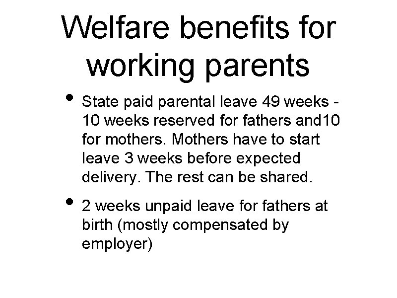 Welfare benefits for working parents • State paid parental leave 49 weeks - 10