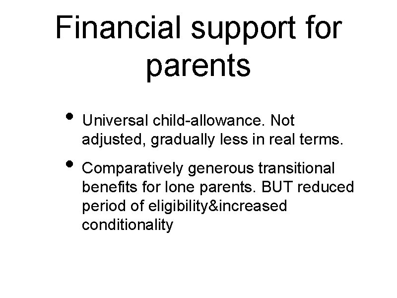 Financial support for parents • Universal child-allowance. Not adjusted, gradually less in real terms.