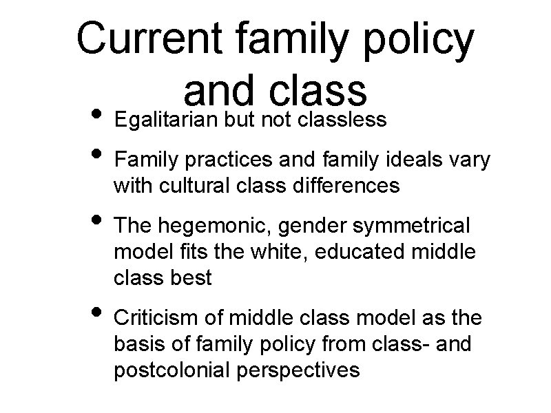 Current family policy and class • Egalitarian but not classless • Family practices and