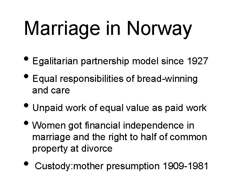 Marriage in Norway • Egalitarian partnership model since 1927 • Equal responsibilities of bread-winning