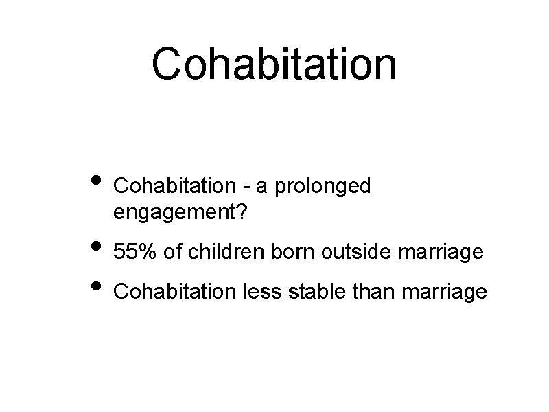 Cohabitation • Cohabitation - a prolonged engagement? • 55% of children born outside marriage