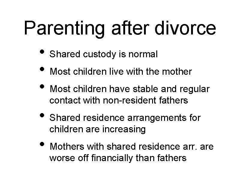 Parenting after divorce • Shared custody is normal • Most children live with the