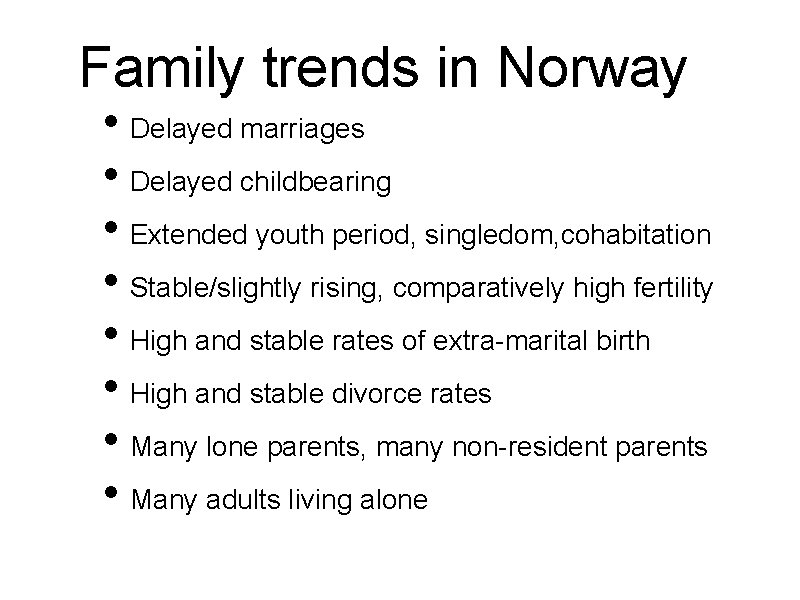 Family trends in Norway • Delayed marriages • Delayed childbearing • Extended youth period,