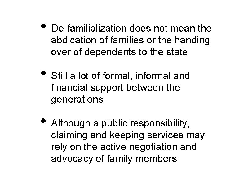  • De-familialization does not mean the abdication of families or the handing over