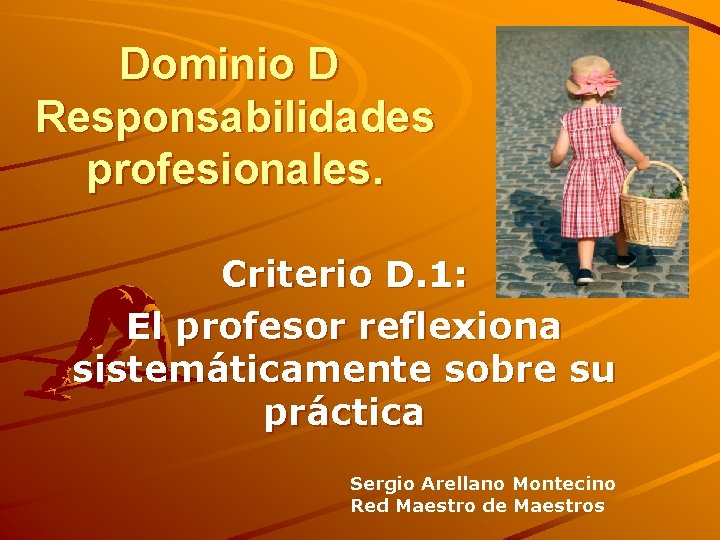 Dominio D Responsabilidades profesionales. Criterio D. 1: El profesor reflexiona sistemáticamente sobre su práctica