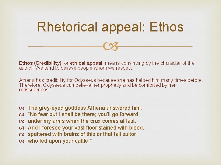 Rhetorical appeal: Ethos (Credibility), or ethical appeal, means convincing by the character of the