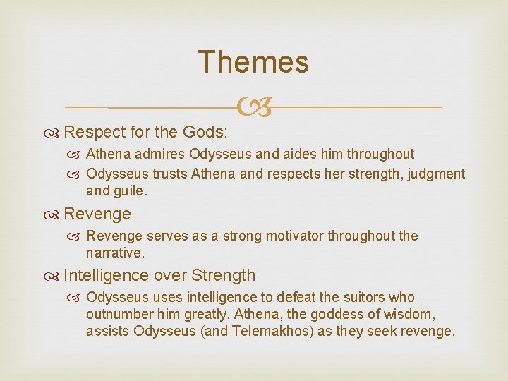 Themes Respect for the Gods: Athena admires Odysseus and aides him throughout Odysseus trusts