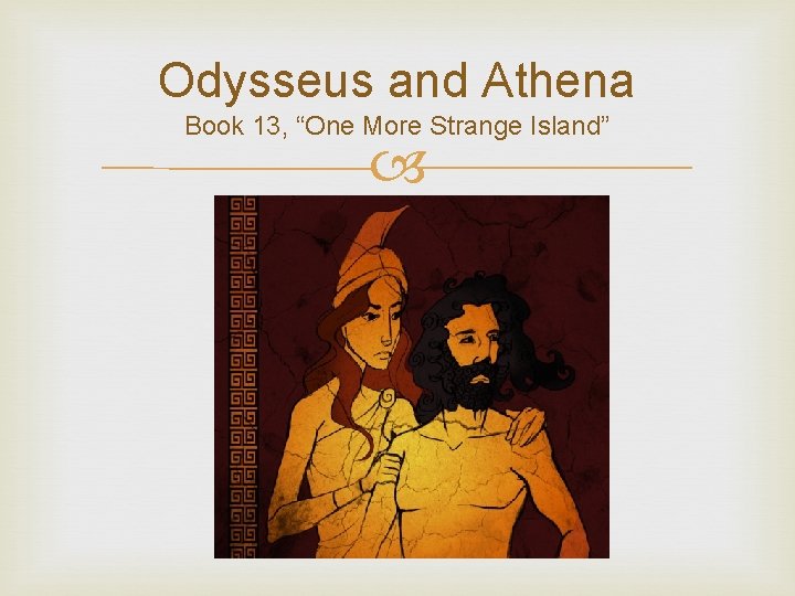 Odysseus and Athena Book 13, “One More Strange Island” 