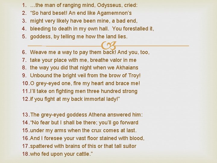 1. 2. 3. 4. 5. …the man of ranging mind, Odysseus, cried: “So hard