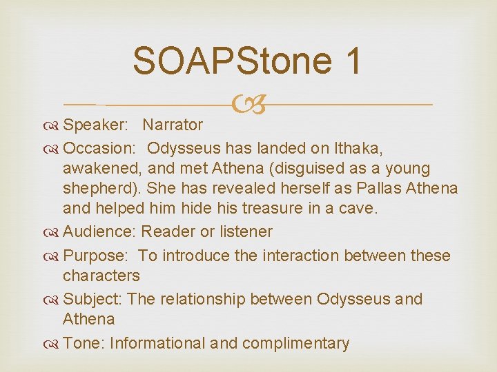 SOAPStone 1 Speaker: Narrator Occasion: Odysseus has landed on Ithaka, awakened, and met Athena