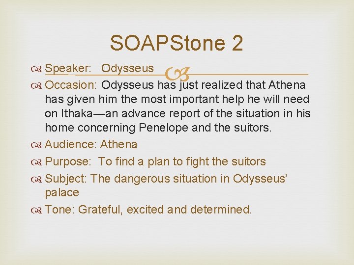 SOAPStone 2 Speaker: Odysseus Occasion: Odysseus has just realized that Athena has given him