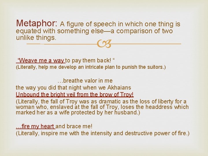 Metaphor: A figure of speech in which one thing is equated with something else—a