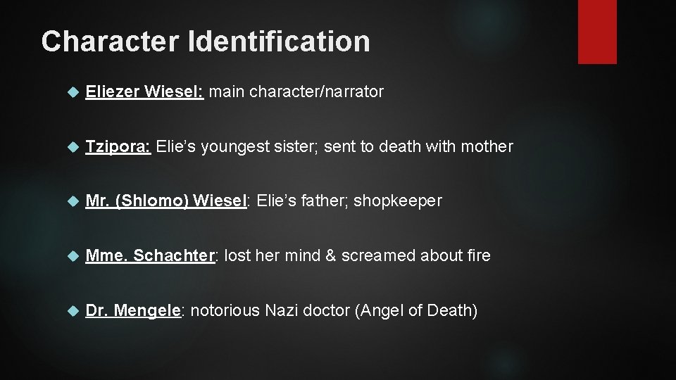 Character Identification Eliezer Wiesel: main character/narrator Tzipora: Elie’s youngest sister; sent to death with