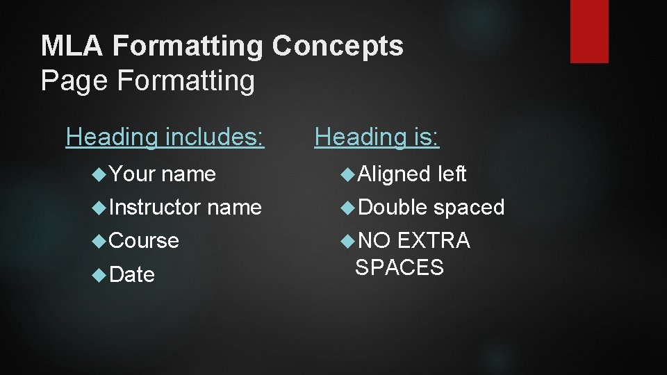 MLA Formatting Concepts Page Formatting Heading includes: Heading is: Your name Aligned left Instructor