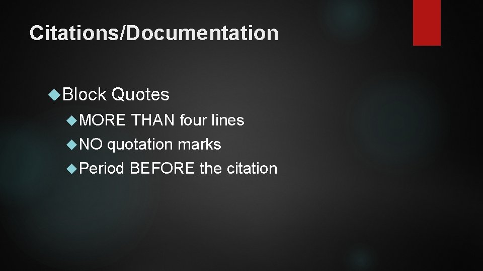 Citations/Documentation Block Quotes MORE THAN four lines NO quotation marks Period BEFORE the citation