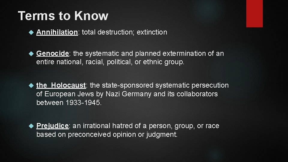 Terms to Know Annihilation: total destruction; extinction Genocide: the systematic and planned extermination of