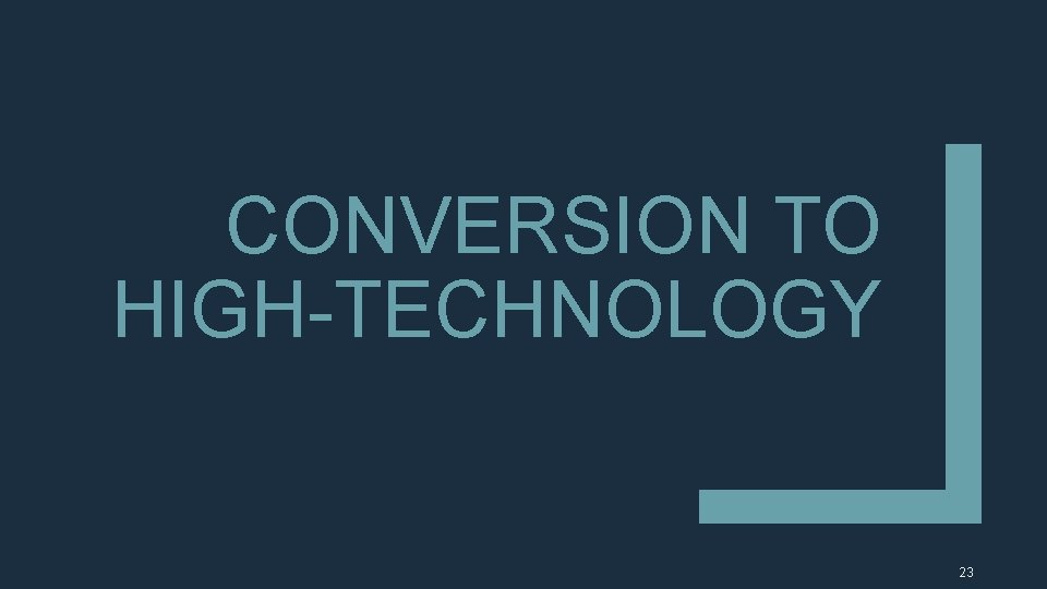 CONVERSION TO HIGH-TECHNOLOGY 23 