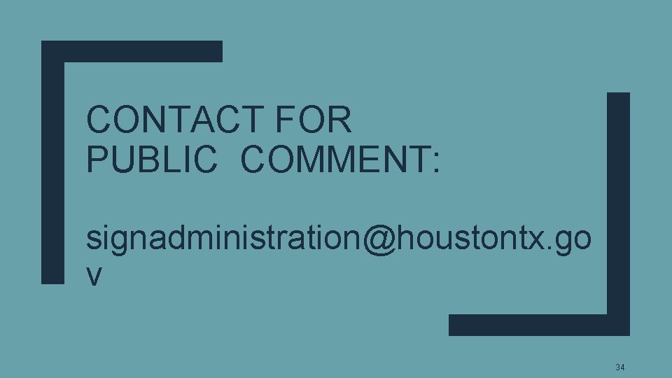 CONTACT FOR PUBLIC COMMENT: signadministration@houstontx. go v 34 