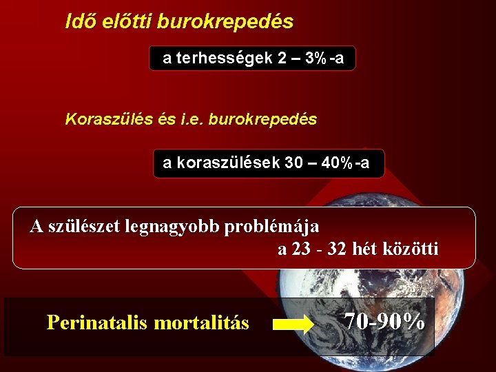Idő előtti burokrepedés a terhességek 2 – 3%-a Koraszülés és i. e. burokrepedés a