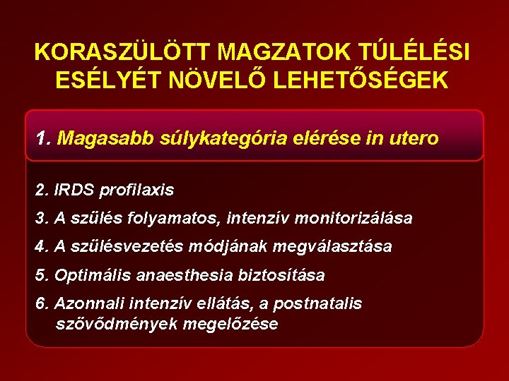KORASZÜLÖTT MAGZATOK TÚLÉLÉSI ESÉLYÉT NÖVELŐ LEHETŐSÉGEK 1. Magasabb súlykategória elérése in utero 2. IRDS