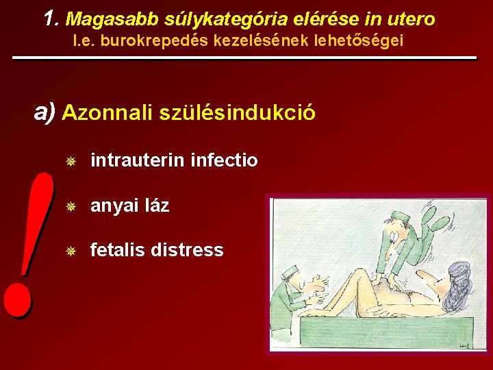 1. Magasabb súlykategória elérése in utero I. e. burokrepedés kezelésének lehetőségei a) Azonnali szülésindukció