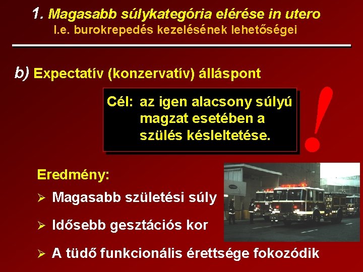 1. Magasabb súlykategória elérése in utero I. e. burokrepedés kezelésének lehetőségei b) Expectatív (konzervatív)