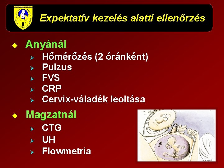 Expektatív kezelés alatti ellenőrzés u Anyánál Ø Ø Ø u Hőmérőzés (2 óránként) Pulzus