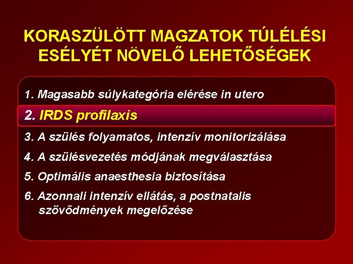 KORASZÜLÖTT MAGZATOK TÚLÉLÉSI ESÉLYÉT NÖVELŐ LEHETŐSÉGEK 1. Magasabb súlykategória elérése in utero 2. IRDS