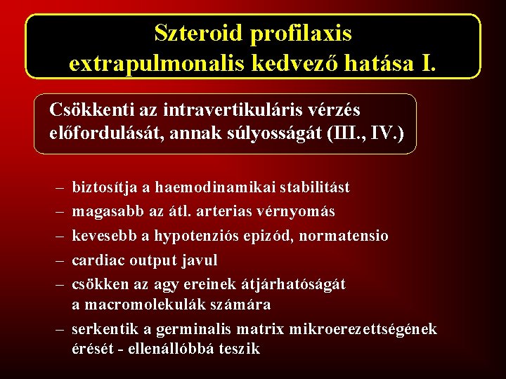 Szteroid profilaxis extrapulmonalis kedvező hatása I. Csökkenti az intravertikuláris vérzés előfordulását, annak súlyosságát (III.