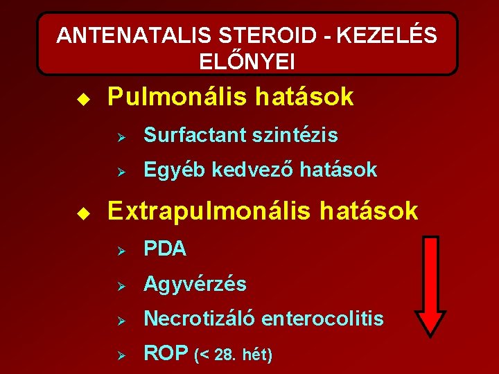 ANTENATALIS STEROID - KEZELÉS ELŐNYEI u u Pulmonális hatások Ø Surfactant szintézis Ø Egyéb
