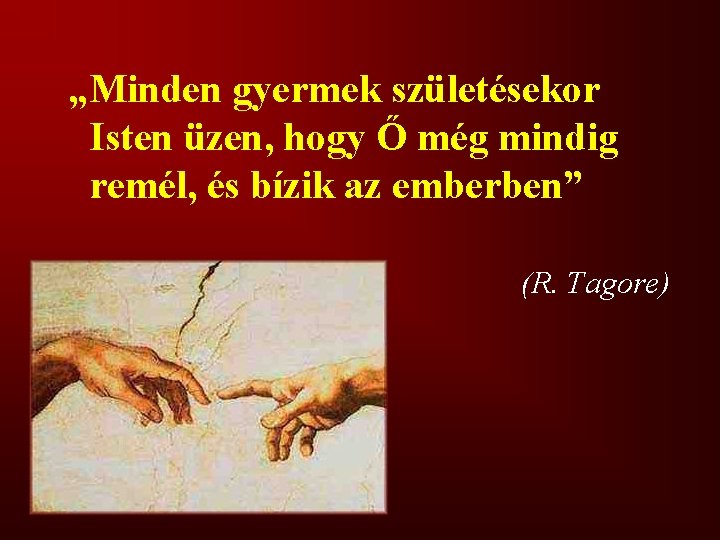 „Minden gyermek születésekor Isten üzen, hogy Ő még mindig remél, és bízik az emberben”