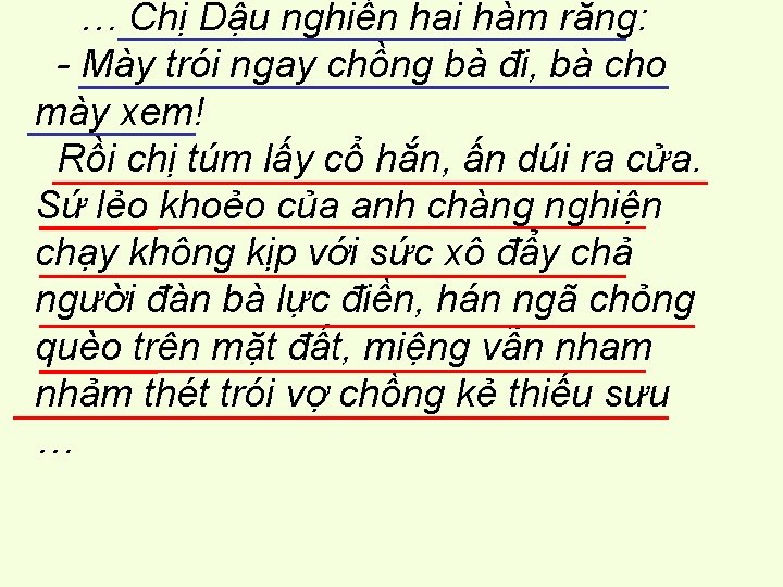 … Chị Dậu nghiến hai hàm răng: - Mày trói ngay chồng bà đi,