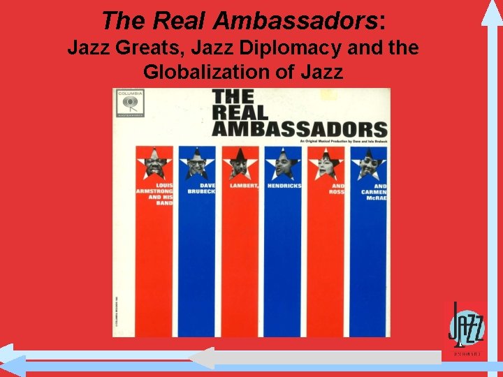 The Real Ambassadors: Jazz Greats, Jazz Diplomacy and the Globalization of Jazz 