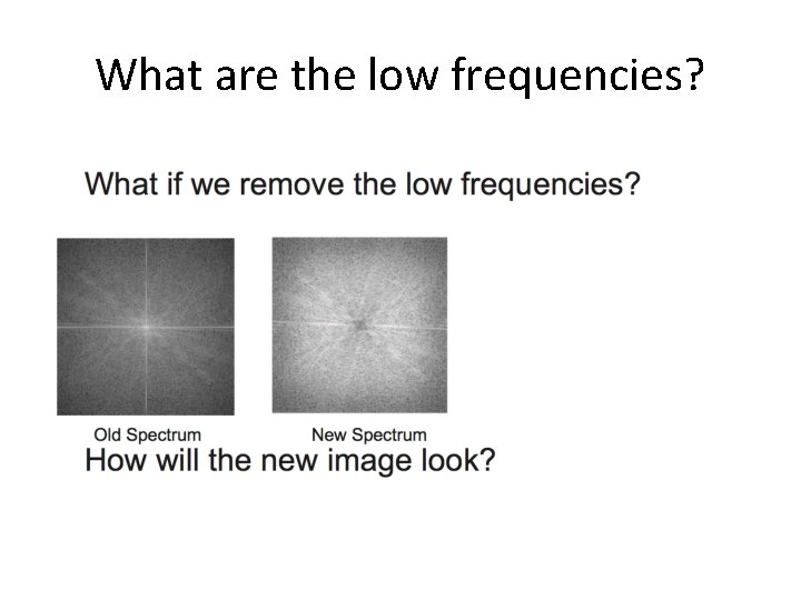 What are the low frequencies? What are the low frequencies?