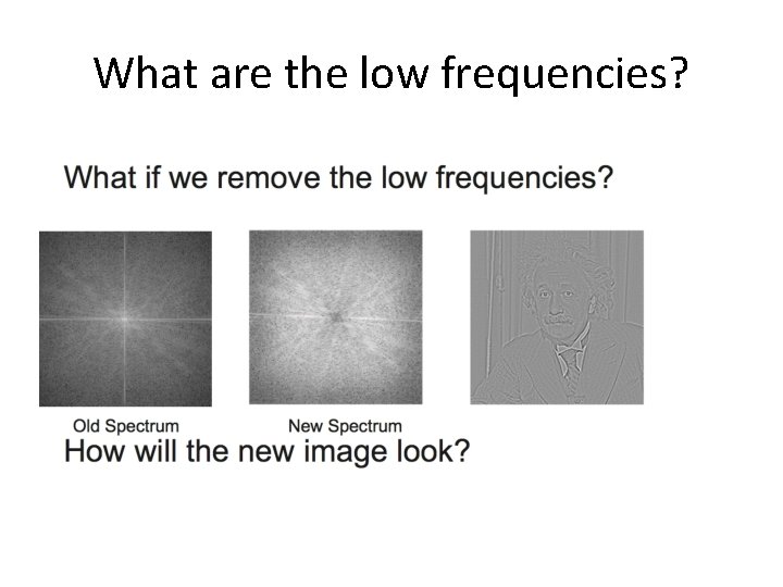 What are the low frequencies? What are the low frequencies?