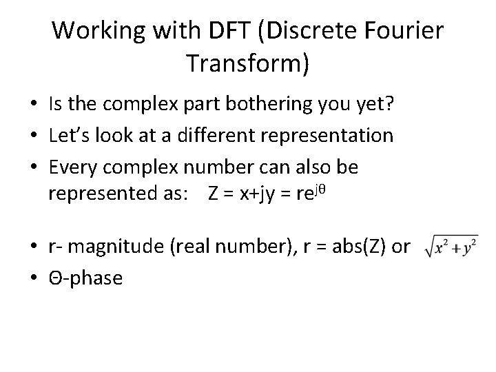 Working with DFT (Discrete Fourier Transform) • Is the complex part bothering you yet? Working with DFT (Discrete Fourier Transform) • Is the complex part bothering you yet?