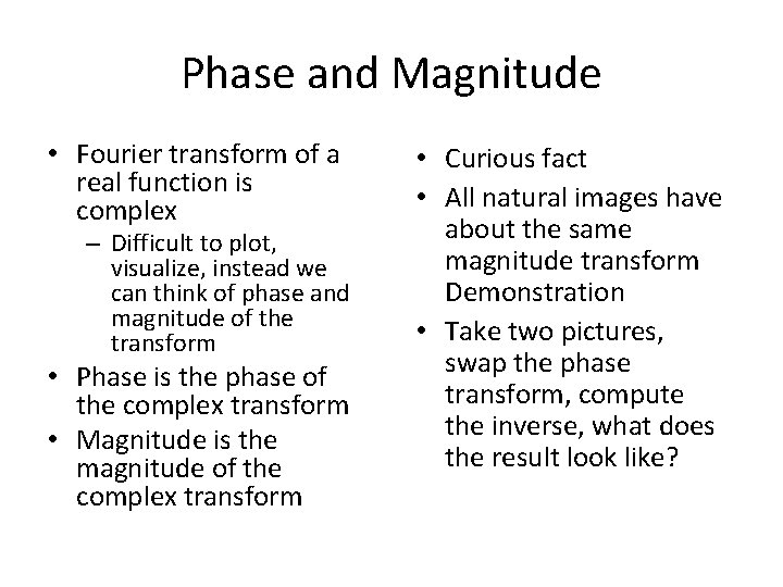 Phase and Magnitude • Fourier transform of a real function is complex – Difficult Phase and Magnitude • Fourier transform of a real function is complex – Difficult