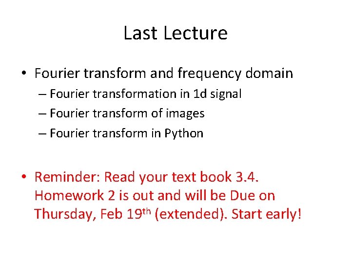 Last Lecture • Fourier transform and frequency domain – Fourier transformation in 1 d Last Lecture • Fourier transform and frequency domain – Fourier transformation in 1 d