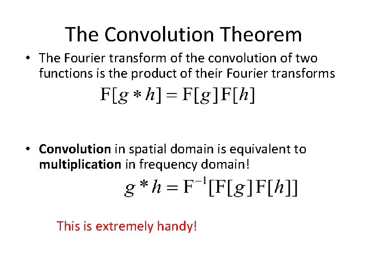 The Convolution Theorem • The Fourier transform of the convolution of two functions is The Convolution Theorem • The Fourier transform of the convolution of two functions is
