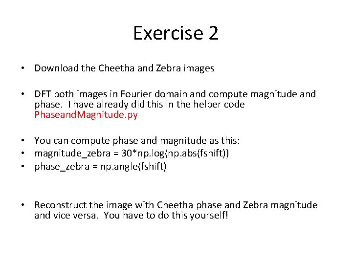 Exercise 2 • Download the Cheetha and Zebra images • DFT both images in Exercise 2 • Download the Cheetha and Zebra images • DFT both images in