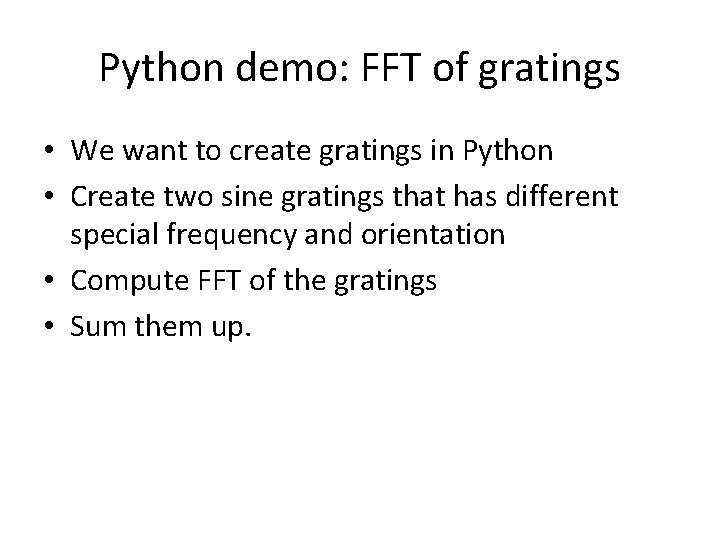 Python demo: FFT of gratings • We want to create gratings in Python • Python demo: FFT of gratings • We want to create gratings in Python •