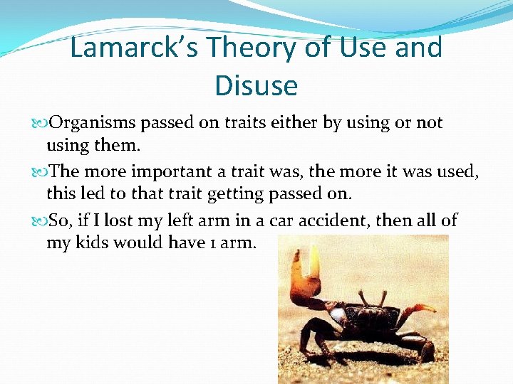 Lamarck’s Theory of Use and Disuse Organisms passed on traits either by using or